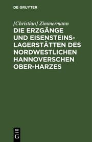 Cover von Die Erzgänge und Eisensteins-Lagerstätten des Nordwestlichen Hannoverschen Ober-Harzes.