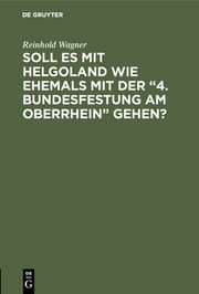 Cover von Soll es mit Helgoland wie ehemals mit der '4.Bundesfestung am Oberrhein' gehen?