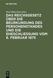 Cover von Das Reichsgesetz über die Beurkundung des Personenstandes und die Eheschließung vom 6.Februar 1875