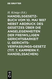 Cover von Handelsgesetzbuch vom 10.Mai 1897 :nebst Abdruck des Gesetzes über die Angelegenheiten der freiwilligen Gerichtsbarkeit u.Gerichtsverfassungsgesetz (Tit.7, Kammern f.Handelssachen) ; Verglichen mit d.Allg.Deutschen Handelsgesetzbuch, dem...