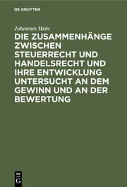 Cover von Die Zusammenhänge zwischen Steuerrecht und Handelsrecht und ihre Entwicklung untersucht an dem Gewinn und an der Bewertung
