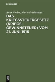 Cover von Das Kriegssteuergesetz (Kriegsgewinnsteuer) vom 21.Juni 1916
