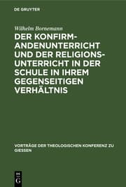 Cover von Der Konfirmandenunterricht und der Religionsunterricht in der Schule in ihrem gegenseitigen Verhältnis
