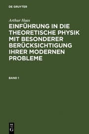 Cover von Haas, Arthur: Einführung in die theoretische Physik mit besonderer Berücksichtigung ihrer modernen Probleme.Band 1