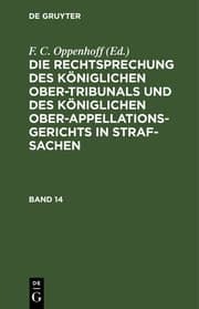 Cover von Die Rechtsprechung des Königlichen Ober-Tribunals und des Königlichen Ober-Appellations-Gerichts in Straf-Sachen
