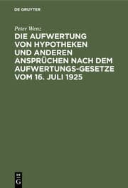 Cover von Die Aufwertung von Hypotheken und anderen Ansprüchen nach dem Aufwertungsgesetze vom 17.07.1925