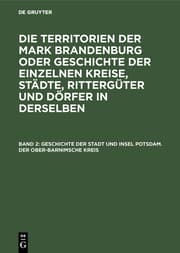 Cover von Geschichte der Stadt und Insel Potsdam.Geschichte des Kreises Ober-Barnim