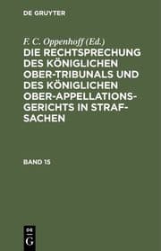 Cover von Die Rechtsprechung des Königlichen Ober-Tribunals und des Königlichen Ober-Appellations-Gerichts in Straf-Sachen