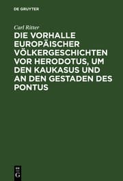 Cover von Die Vorhalle Europäischer Völkergeschichten vor Herodotus, um den Kaukasus und an den Gestaden des Pontus
