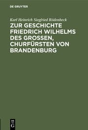 Cover von Zur Geschichte Friedrich Wilhelms des Großen, Churfürsten von Brandenburg