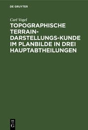 Cover von Topographische Terrain-Darstellungs-Kunde im Planbilde in drei Hauptabtheilungen als
