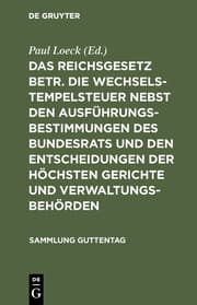 Cover von Das Reichsgesetz betr.die Wechselstempelsteuer nebst den Ausführungsbestimmungen des Bundesrats und den Entscheidungen der höchsten Gerichte und Verwaltungsbehörden
