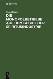 Cover von Die Monopolbetriebe auf dem Gebiet der Spiritusindustrie.Eine Studie über die Organisation u.die Ergebnisse d.Staatsmonopole u.der monopolisierten Betriebe
