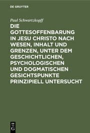 Cover von Die Gottesoffenbarung in Jesu Christo nach Wesen, Inhalt und Grenzen, unter dem geschichtlichen, psychologischen und dogmatischen Gesichtspunkte prinzipiell untersucht