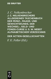 Cover von J.C.Nelkenbrechers allgemeines Taschenbuch der Münz-, Maaß- und Gewichtskunde, der Wechsel-, Geld- und Fonds-Curse u.s.w.nebst alphabetischem Verzeichnis der Actien-Gesellschaften