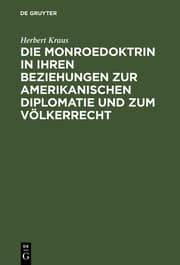 Cover von Die Monroedoktrin in ihren Beziehungen zur amerikanischen Diplomatie und zum Völkerrecht