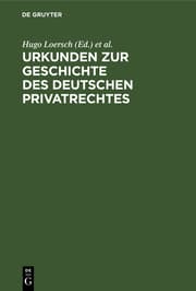 Cover von Urkunden zur Geschichte des deutschen Privatrechtes.F.d.Gebrauch bei Vorlesungen u.Übungen hrsg.v.Hugo Loersch u.Richard Schröder.v.Richard Schröder u.Leopold Perels