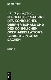 Cover von Die Rechtsprechung des Königlichen Ober-Tribunals und des Königlichen Ober-Appellations-Gerichts in Straf-Sachen