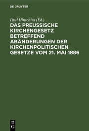 Cover von Das preußische Kirchengesetz betreffend Abänderungen der kirchenpolitischen Gesetze vom 21.Mai 1886