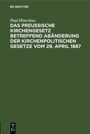 Cover von Das Preußische Kirchengesetz betreffend Abänderung der kirchenpolitischen Gesetze vom 29.April 1887