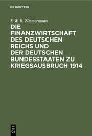 Cover von Die Finanzwirtschaft des Deutschen Reichs und der deutschen Bundesstaaten zu Kriegsausbruch 1914