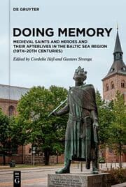 Cover von Doing Memory: Medieval Saints and Heroes and Their Afterlives in the Baltic Sea Region (19th-20th centuries)