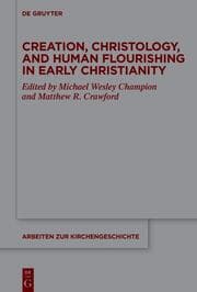 Cover von Creation, Christology, and Human Flourishing in Early Christianity