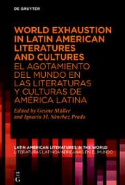 Cover von World Exhaustion in Latin American Literatures and Cultures / El agotamiento del mundo en las literaturas y culturas de América Latina