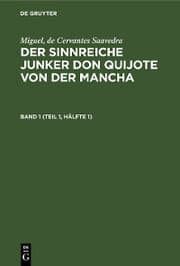 Cover von Miguel, de Cervantes Saavedra: Der sinnreiche Junker Don Quijote von der Mancha. Band 1 (Teil 1, Hälfte 1)