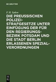 Cover von Die Preußischen Polizei-Strafgesetze unter Einfügung der für den Regierungs-Bezirk Potsdam und die Stadt Berlin erlassenen Spezial-Verordnungen
