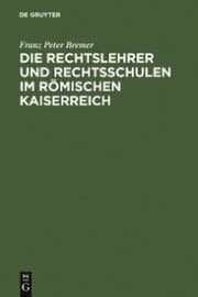 Cover von Die Rechtslehrer und Rechtsschulen im Römischen Kaiserreich