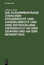 Cover von Die Zusammenhänge zwischen Steuerrecht und Handelsrecht und ihre Entwicklung untersucht an dem Gewinn und an der Bewertung