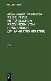 Cover von Moritz August von Thümmel: Reise in die mittäglichen Provinzen von Frankreich [im Jahr 1785 bis 1786]. Teil 2