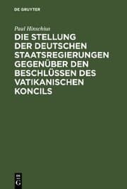 Cover von Die Stellung der Deutschen Staatsregierungen gegenüber den Beschlüssen des vatikanischen Koncils