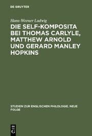 Cover von Die self-Komposita bei Thomas Carlyle, Matthew Arnold und Gerard Manley Hopkins
