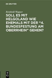 Cover von Soll es mit Helgoland wie ehemals mit der '4. Bundesfestung am Oberrhein' gehen?