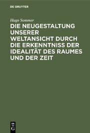 Cover von Die Neugestaltung unserer Weltansicht durch die Erkenntniß der Idealität des Raumes und der Zeit