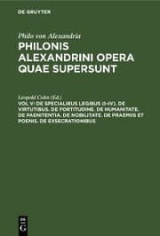 Cover von De specialibus legibus (I-IV). De virtutibus. De fortitudine. De humanitate. De paenitentia. De nobilitate. De praemiis et poenis. De exsecrationibus