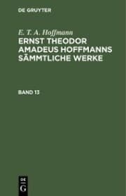 Cover von E. T. A. Hoffmann: Ernst Theodor Amadeus Hoffmanns sämmtliche Werke. Band 13