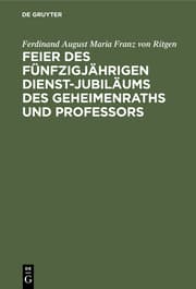 Cover von Feier des fünfzigjährigen Dienst-Jubiläums des Geheimenraths und Professors