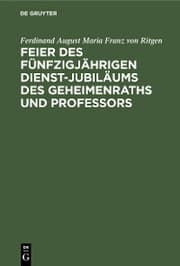 Cover von Feier des fünfzigjährigen Dienst-Jubiläums des Geheimenraths und Professors