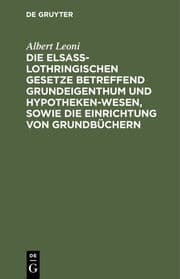 Cover von Die Elsaß-Lothringischen Gesetze betreffend Grundeigenthum und Hypothekenwesen, sowie die Einrichtung von Grundbüchern
