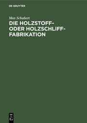 Cover von Die Holzstoff- oder Holzschliff-Fabrikation