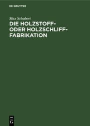 Cover von Die Holzstoff- oder Holzschliff-Fabrikation