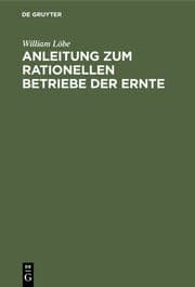 Cover von Anleitung zum rationellen Betriebe der Ernte