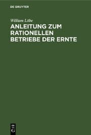 Cover von Anleitung zum rationellen Betriebe der Ernte