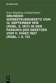 Cover von Grunderwerbsteuergesetz vom 12. September 1919 (RGBl. S. 1617) in der Fassung des Gesetzes vom 11. März 1927 (RGBl. I. S. 72)