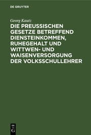 Cover von Die Preußischen Gesetze betreffend Diensteinkommen, Ruhegehalt und Wittwen- und Waisenversorgung der Volksschullehrer