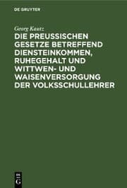 Cover von Die Preußischen Gesetze betreffend Diensteinkommen, Ruhegehalt und Wittwen- und Waisenversorgung der Volksschullehrer