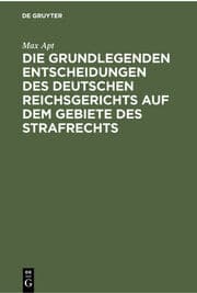 Cover von Die grundlegenden Entscheidungen des deutschen Reichsgerichts auf dem Gebiete des Strafrechts